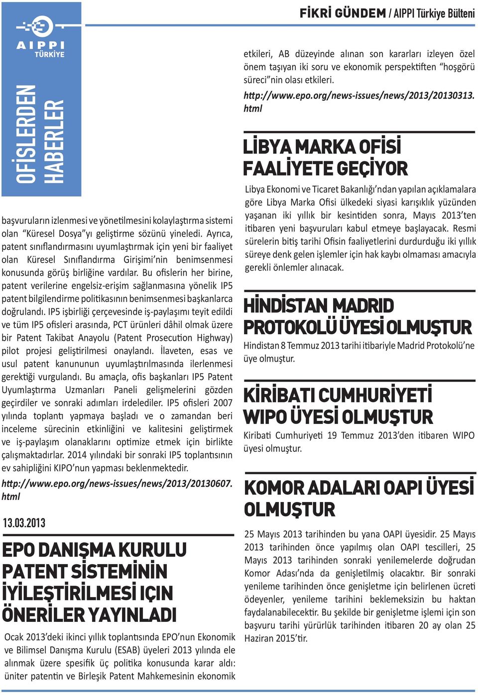 Bu ofislerin her birine, patent verilerine engelsiz-erişim sağlanmasına yönelik IP5 patent bilgilendirme politikasının benimsenmesi başkanlarca doğrulandı.