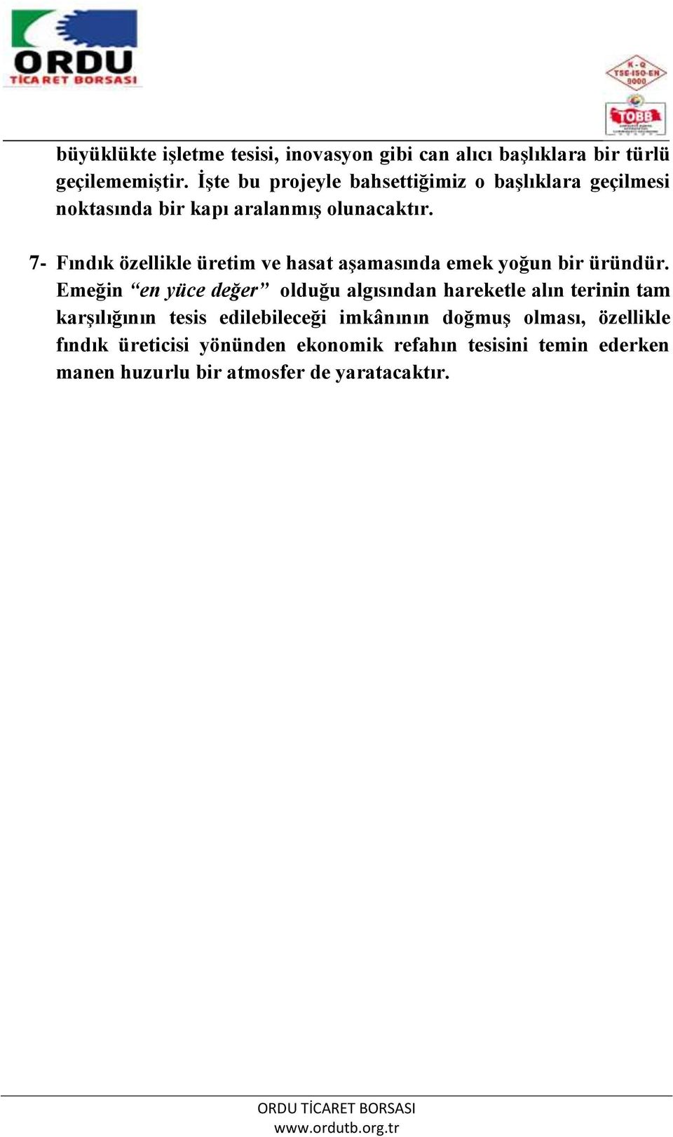 7- Fındık özellikle üretim ve hasat aşamasında emek yoğun bir üründür.