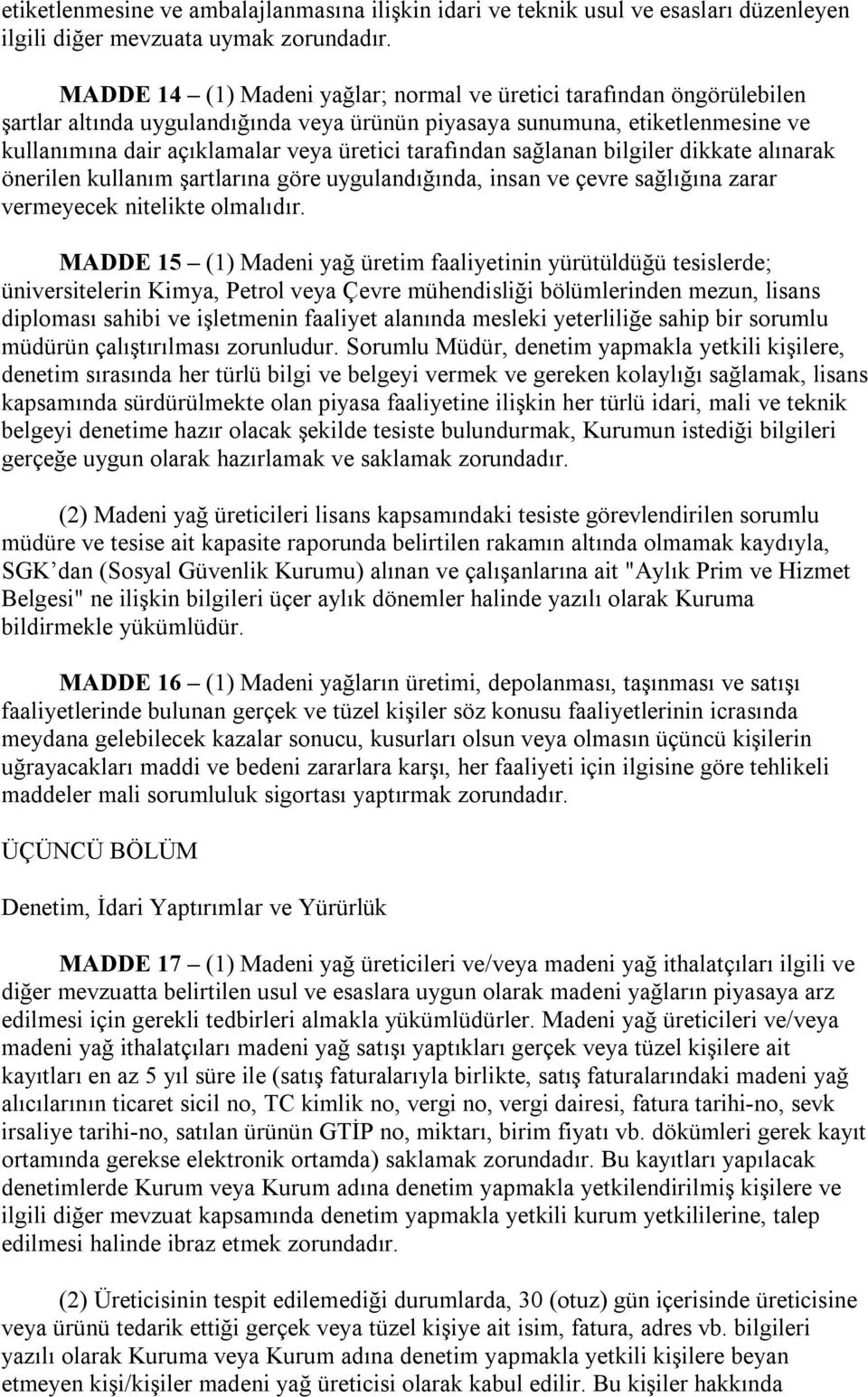 tarafından sağlanan bilgiler dikkate alınarak önerilen kullanım şartlarına göre uygulandığında, insan ve çevre sağlığına zarar vermeyecek nitelikte olmalıdır.