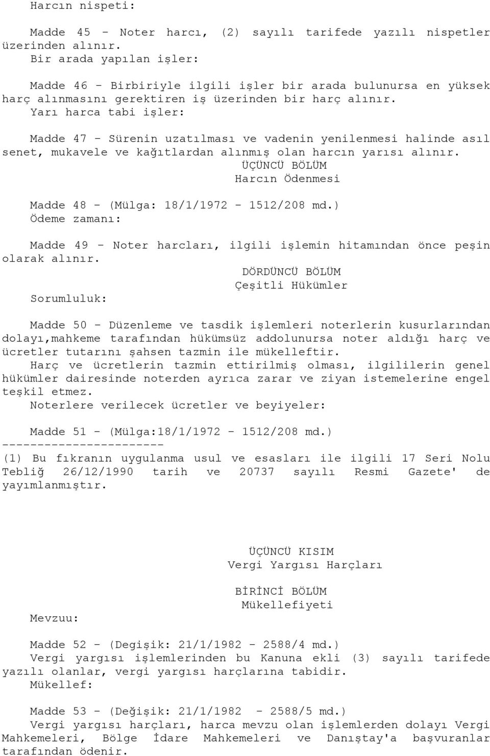 Yarı harca tabi işler: Madde 47 - Sürenin uzatılması ve vadenin yenilenmesi halinde asıl senet, mukavele ve kağıtlardan alınmış olan harcın yarısı alınır.