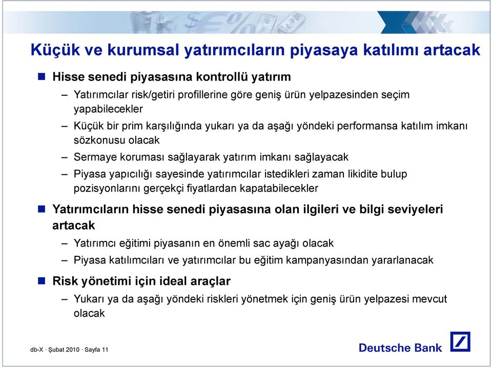 istedikleri zaman likidite bulup pozisyonlarını gerçekçi fiyatlardan kapatabilecekler Yatırımcıların hisse senedi piyasasına olan ilgileri ve bilgi seviyeleri artacak Yatırımcı eğitimi piyasanın en