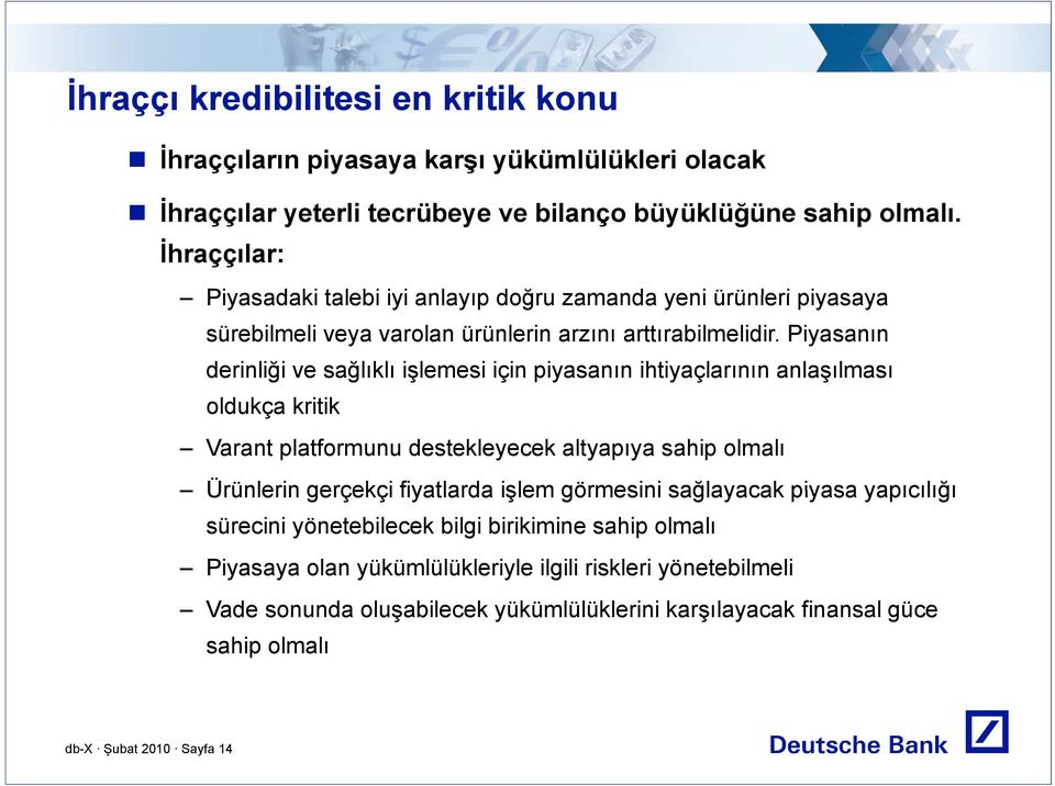 Piyasanın derinliği ve sağlıklı işlemesi için piyasanın ihtiyaçlarının anlaşılması oldukça kritik Varant platformunu destekleyecek altyapıya sahip olmalı Ürünlerin gerçekçi fiyatlarda