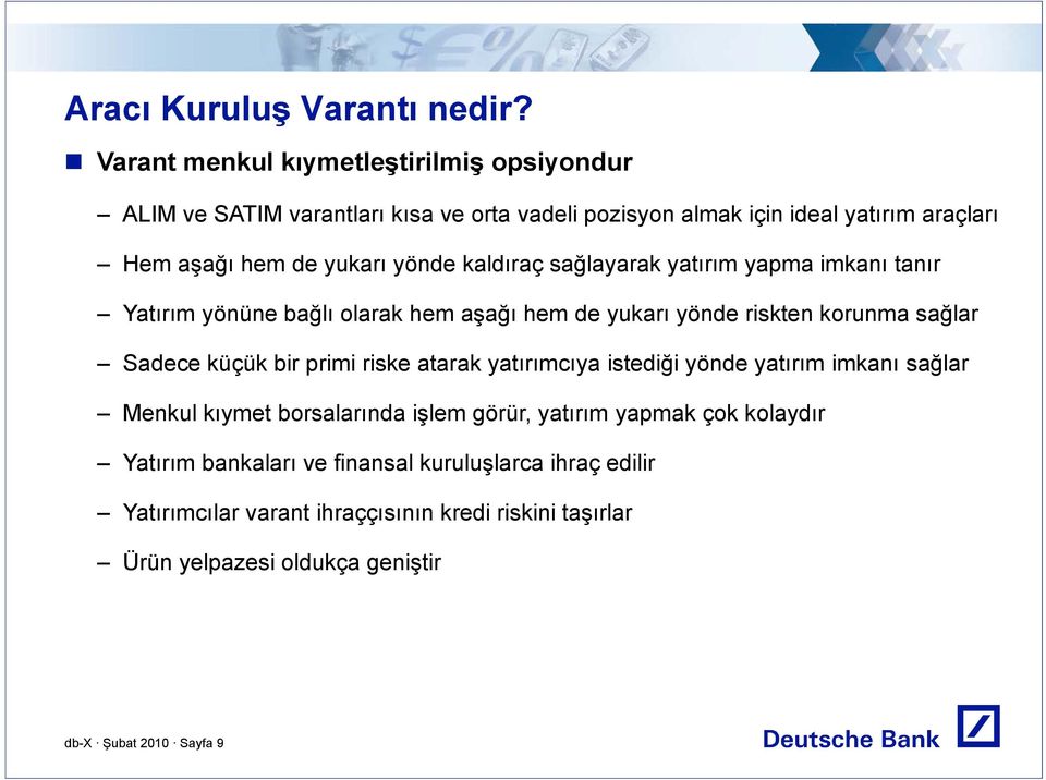 yönde kaldıraç sağlayarak yatırım yapma imkanı tanır Yatırım yönüne bağlı olarak hem aşağı hem de yukarı yönde riskten korunma sağlar Sadece küçük bir primi