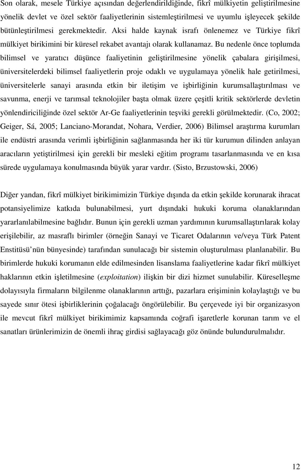 Bu nedenle önce toplumda bilimsel ve yaratıcı düünce faaliyetinin gelitirilmesine yönelik çabalara giriilmesi, üniversitelerdeki bilimsel faaliyetlerin proje odaklı ve uygulamaya yönelik hale