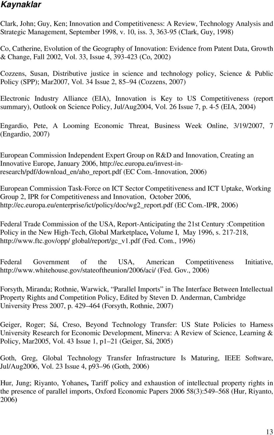 33, Issue 4, 393-423 (Co, 2002) Cozzens, Susan, Distributive justice in science and technology policy, Science & Public Policy (SPP); Mar2007, Vol.