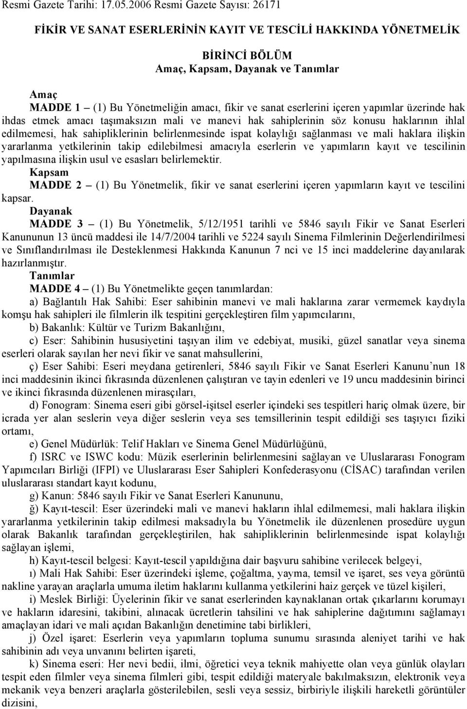 eserlerini içeren yapımlar üzerinde hak ihdas etmek amacı taşımaksızın mali ve manevi hak sahiplerinin söz konusu haklarının ihlal edilmemesi, hak sahipliklerinin belirlenmesinde ispat kolaylığı