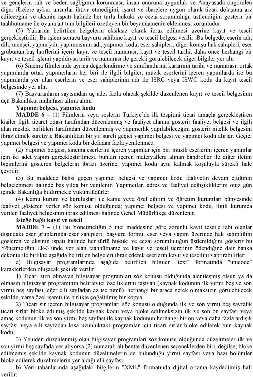 (5) Yukarıda belirtilen belgelerin eksiksiz olarak ibraz edilmesi üzerine kayıt ve tescil gerçekleştirilir. Bu işlem sonucu başvuru sahibine kayıt ve tescil belgesi verilir.