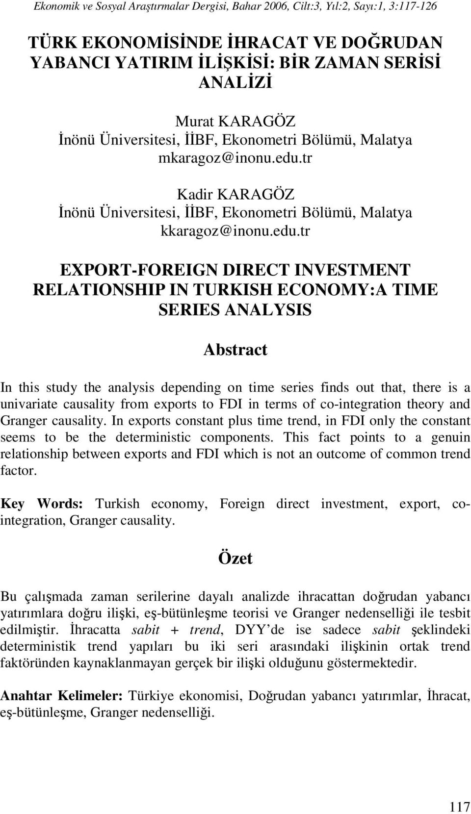 r Kadir KARAGÖZ İnönü Üniversiesi, İİBF, Eonomeri Bölümü, Malaya aragoz@inonu.edu.