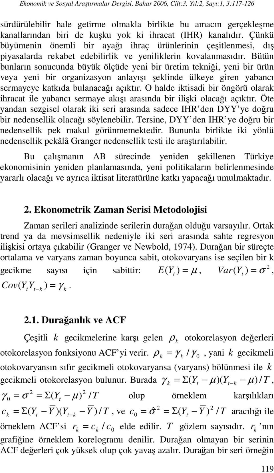 Büün bunların sonucunda büyü ölçüde yeni bir üreim eniği, yeni bir ürün veya yeni bir organizasyon anlayışı şelinde üleye giren yabancı sermayeye aıda bulanacağı açıır.