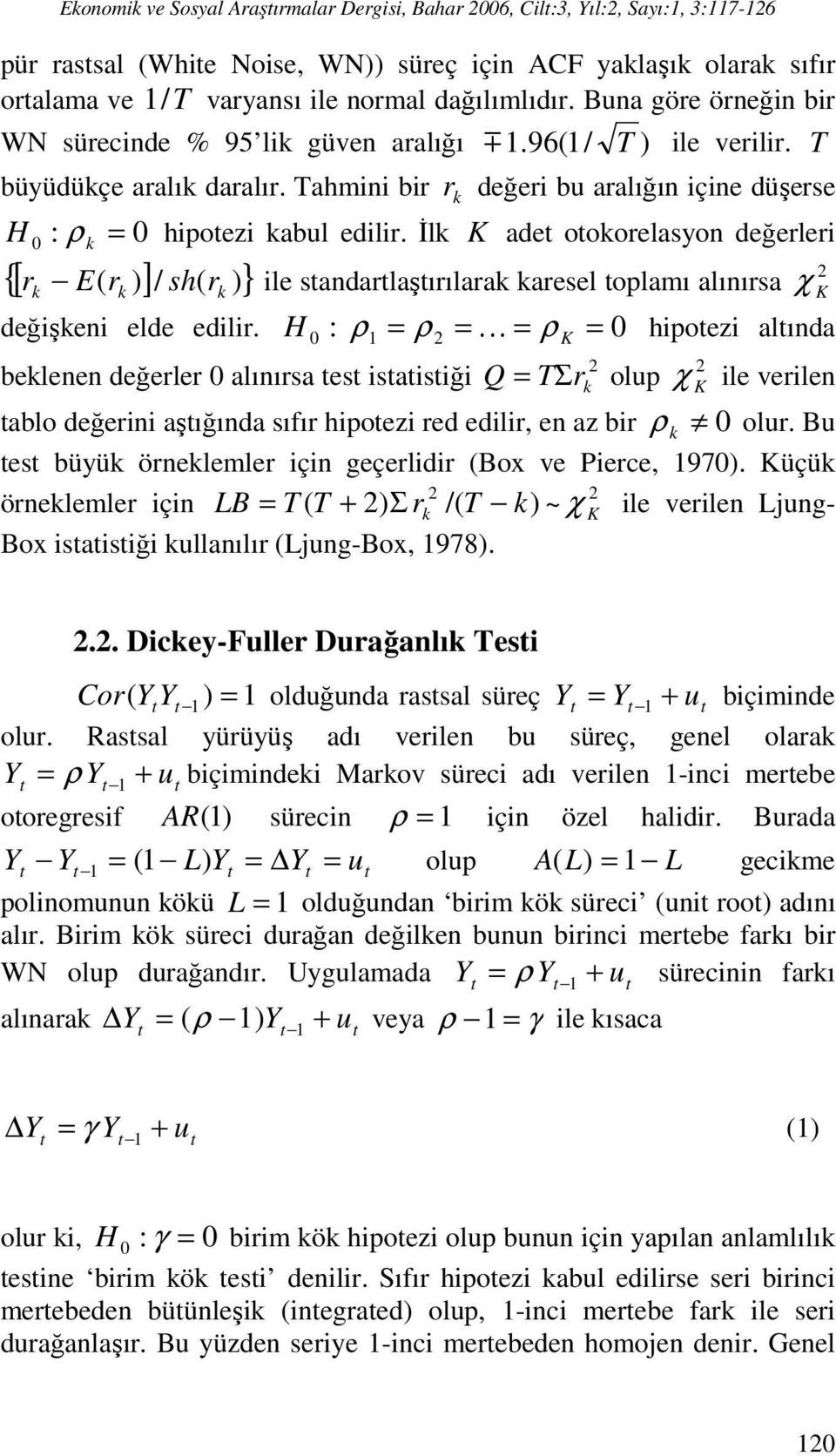 İl K ade ooorelasyon değerleri = E( r ) / sh( r {[ ] )} r ile sandarlaşırılara aresel oplamı alınırsa χ K değişeni elde edilir.