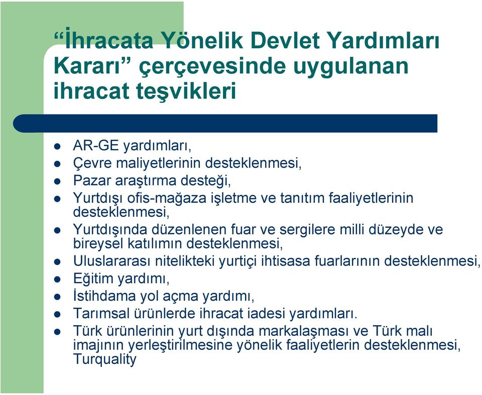 katılımın desteklenmesi, Uluslararası nitelikteki yurtiçi ihtisasa fuarlarının desteklenmesi, Eğitim yardımı, İstihdama yol açma yardımı, Tarımsal