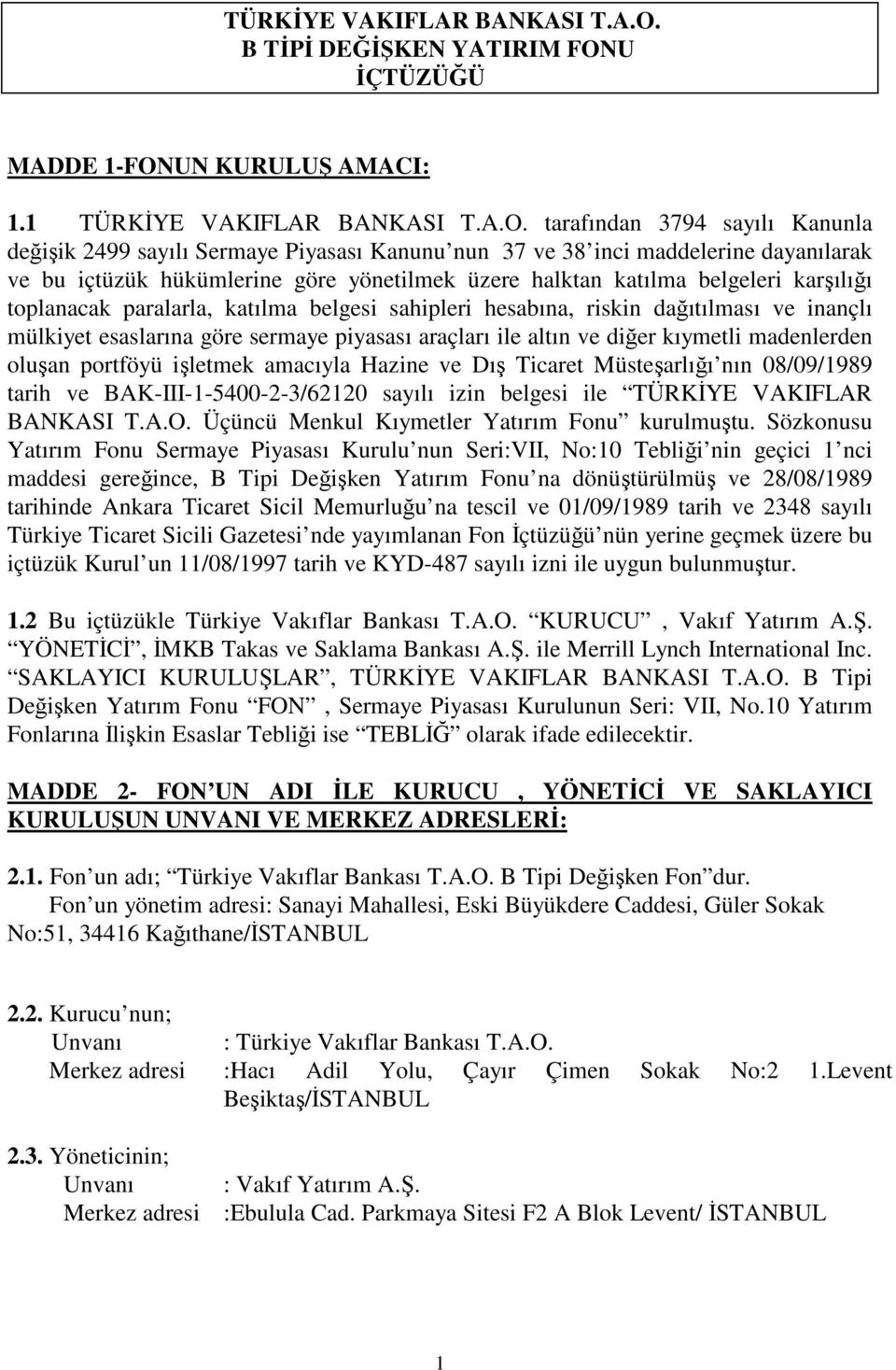 1  tarafından 3794 sayılı Kanunla değişik 2499 sayılı Sermaye Piyasası Kanunu nun 37 ve 38 inci maddelerine dayanılarak ve bu içtüzük hükümlerine göre yönetilmek üzere halktan katılma belgeleri