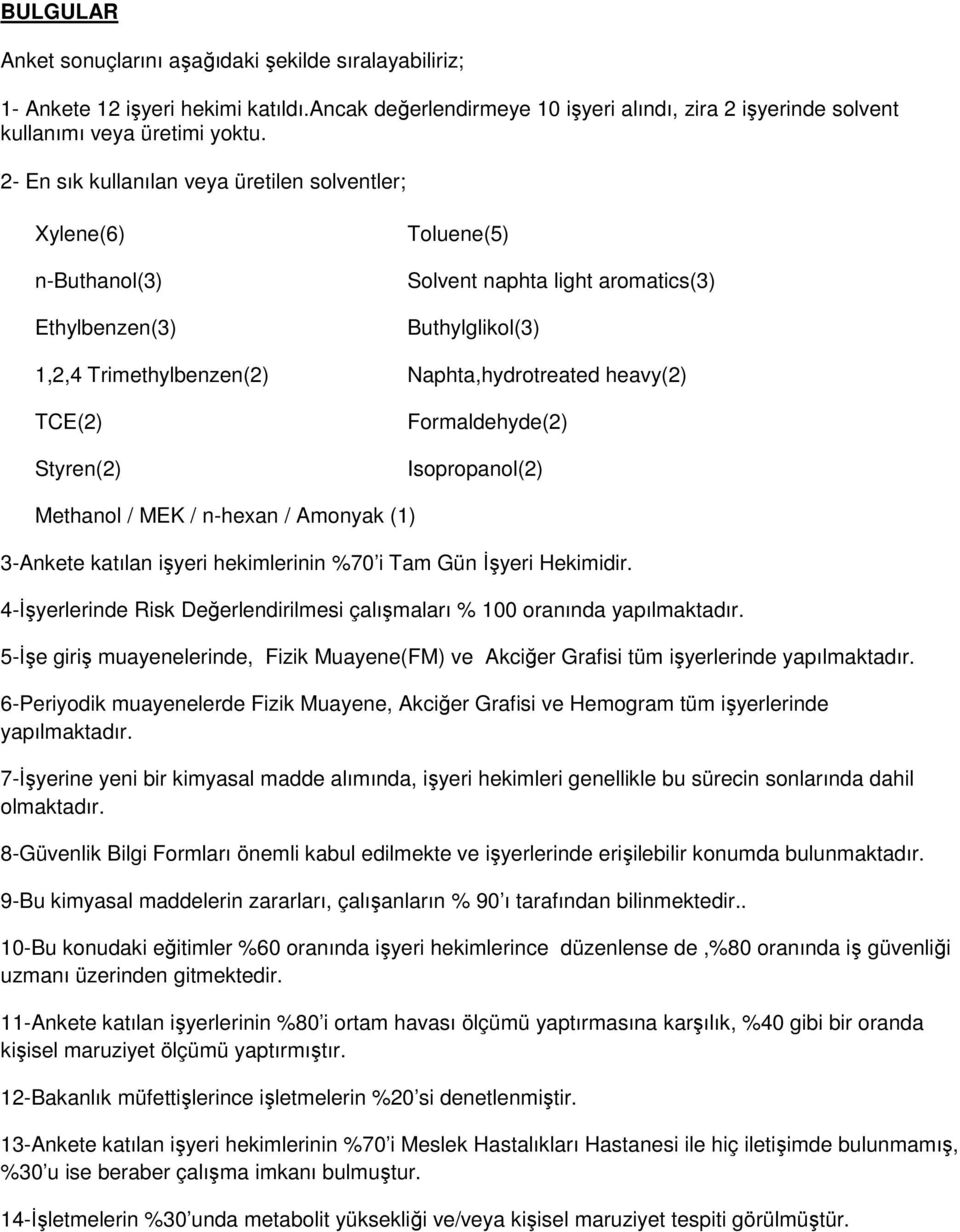 heavy(2) TCE(2) Styren(2) Formaldehyde(2) Isopropanol(2) Methanol / MEK / n-hexan / Amonyak (1) 3-Ankete katılan işyeri hekimlerinin %70 i Tam Gün Đşyeri Hekimidir.