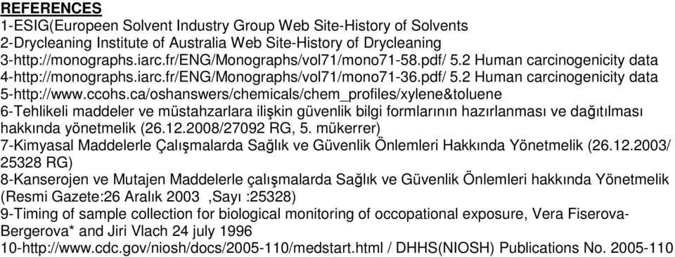 ca/oshanswers/chemicals/chem_profiles/xylene&toluene 6-Tehlikeli maddeler ve müstahzarlara ilişkin güvenlik bilgi formlarının hazırlanması ve dağıtılması hakkında yönetmelik (26.12.2008/27092 RG, 5.