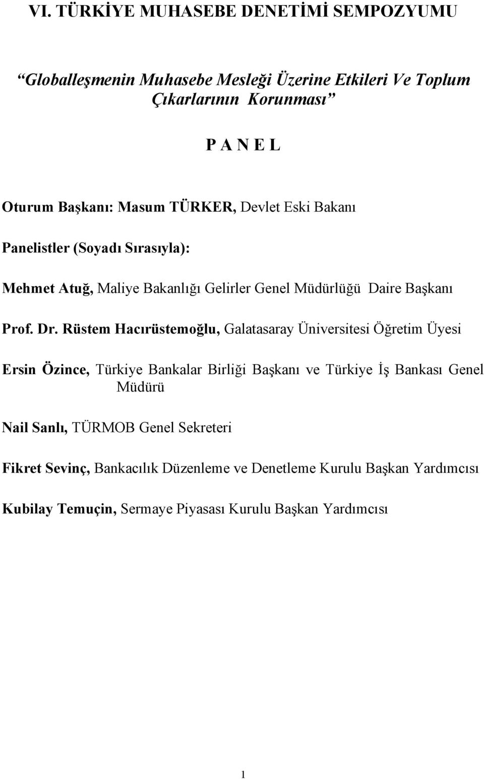 Rüstem Hacırüstemoğlu, Galatasaray Üniversitesi Öğretim Üyesi Ersin Özince, Türkiye Bankalar Birliği Başkanı ve Türkiye İş Bankası Genel Müdürü Nail