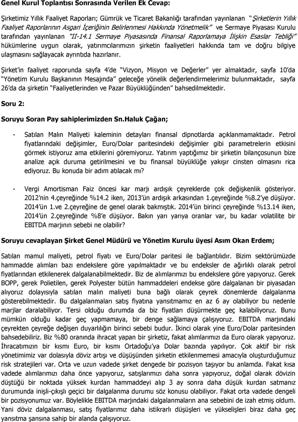 1 Sermaye Piyasasında Finansal Raporlamaya İlişkin Esaslar Tebliği hükümlerine uygun olarak, yatırımcılarımızın şirketin faaliyetleri hakkında tam ve doğru bilgiye ulaşmasını sağlayacak ayrıntıda