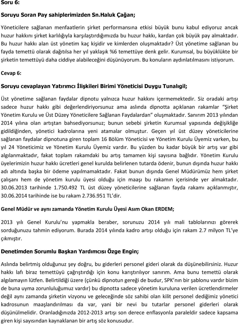 Kurumsal, bu büyüklükte bir şirketin temettüyü daha ciddiye alabileceğini düşünüyorum. Bu konuların aydınlatılmasını istiyorum.