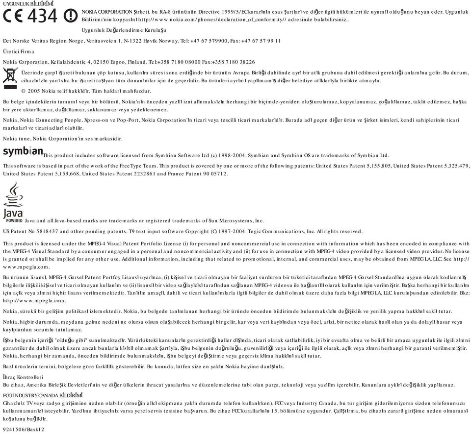 . Uygunluk Değerlendirme Kuruluşu Det Norske Veritas Region Norge, Veritasveien 1, N-1322 Høvik Norway.