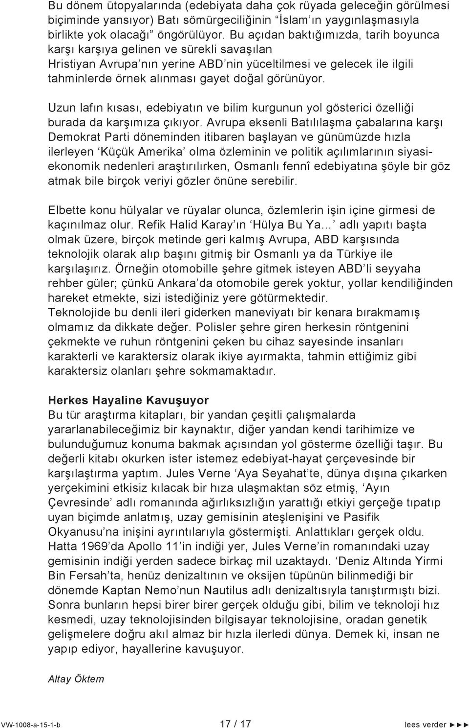 görünüyor. Uzun lafın kısası, edebiyatın ve bilim kurgunun yol gösterici özelliği burada da karşımıza çıkıyor.