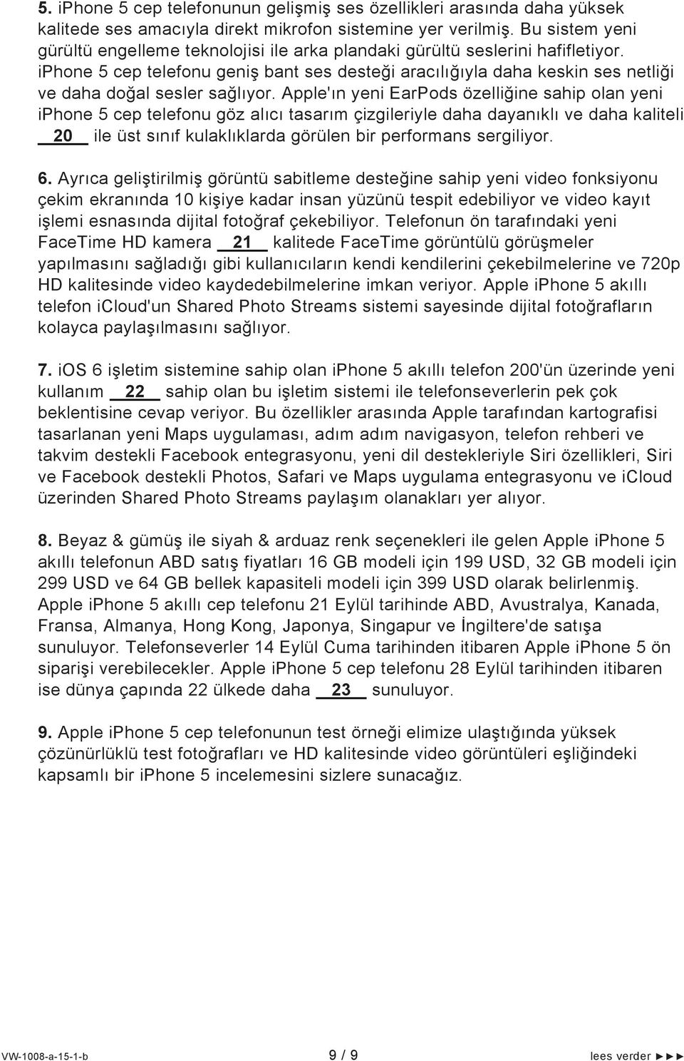 iphone 5 cep telefonu geniş bant ses desteği aracılığıyla daha keskin ses netliği ve daha doğal sesler sağlıyor.