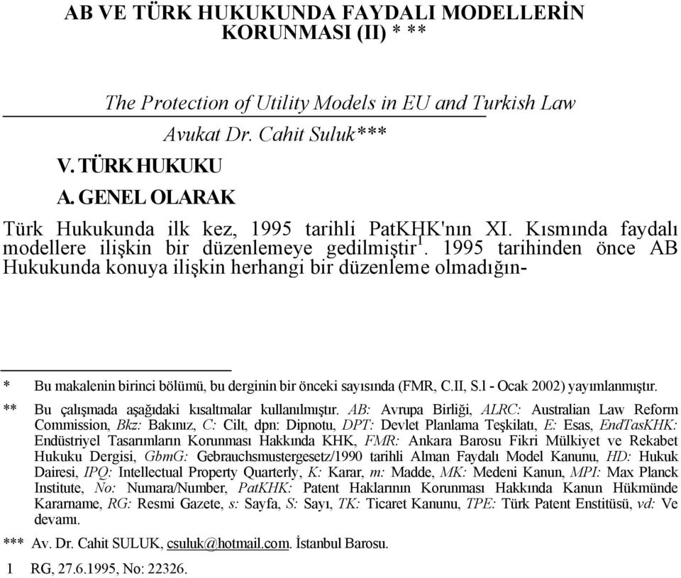 1995 tarihinden önce AB Hukukunda konuya ilişkin herhangi bir düzenleme olmadığın- * Bu makalenin birinci bölümü, bu derginin bir önceki sayısında (FMR, C.II, S.l - Ocak 2002) yayımlanmıştır.