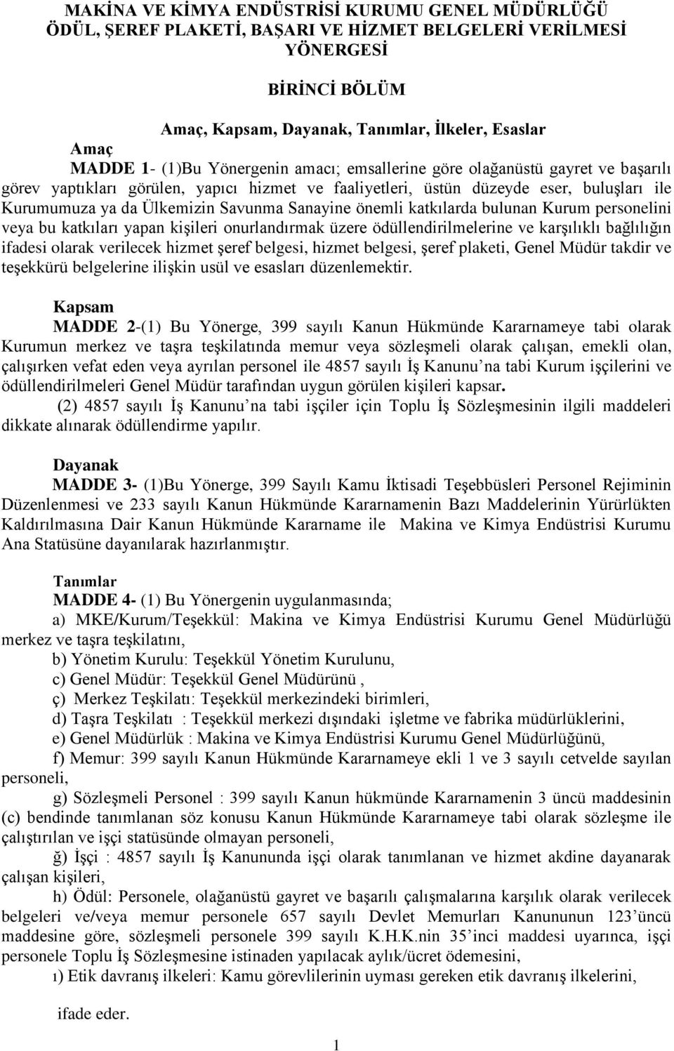 Sanayine önemli katkılarda bulunan Kurum personelini veya bu katkıları yapan kişileri onurlandırmak üzere ödüllendirilmelerine ve karşılıklı bağlılığın ifadesi olarak verilecek hizmet şeref belgesi,