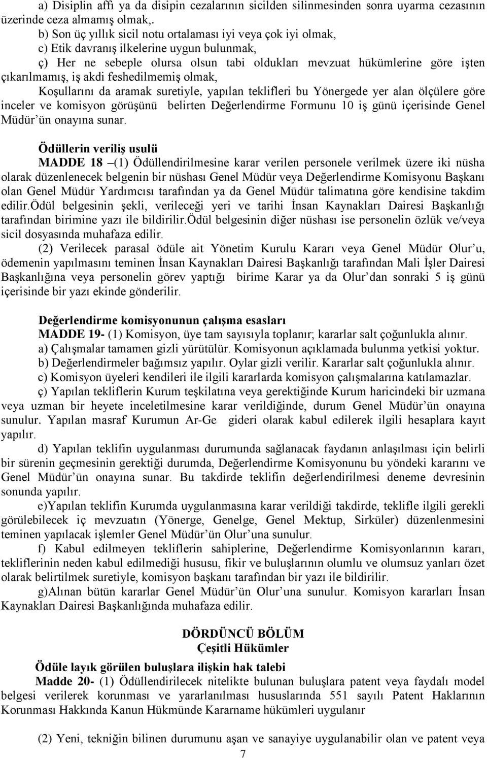 iş akdi feshedilmemiş olmak, Koşullarını da aramak suretiyle, yapılan teklifleri bu Yönergede yer alan ölçülere göre inceler ve komisyon görüşünü belirten Değerlendirme Formunu 10 iş günü içerisinde