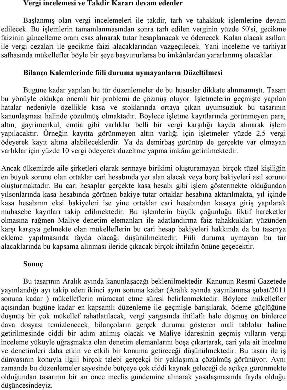 Kalan alacak asılları ile vergi cezaları ile gecikme faizi alacaklarından vazgeçilecek.