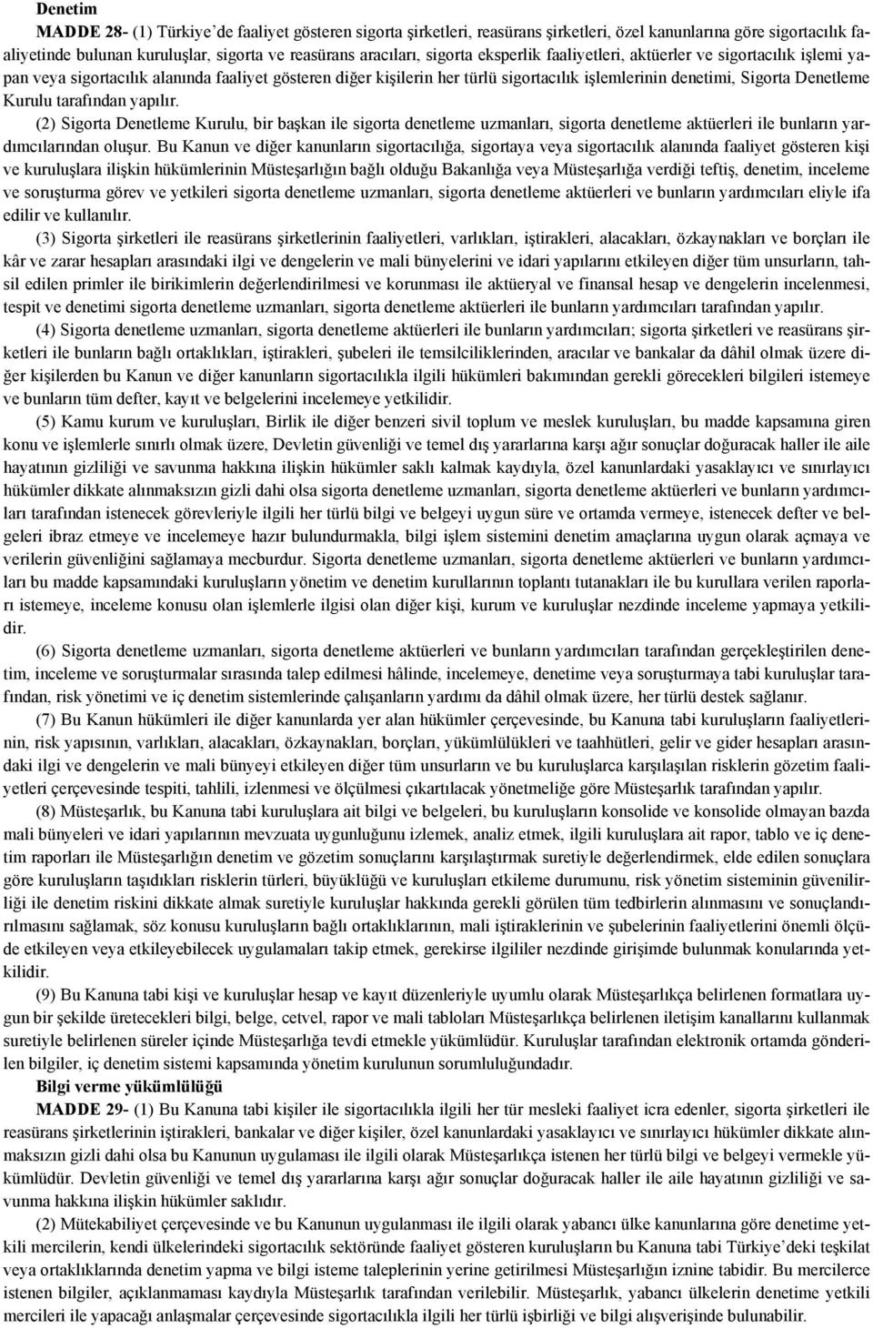 Kurulu tarafından yapılır. (2) Sigorta Denetleme Kurulu, bir başkan ile sigorta denetleme uzmanları, sigorta denetleme aktüerleri ile bunların yardımcılarından oluşur.