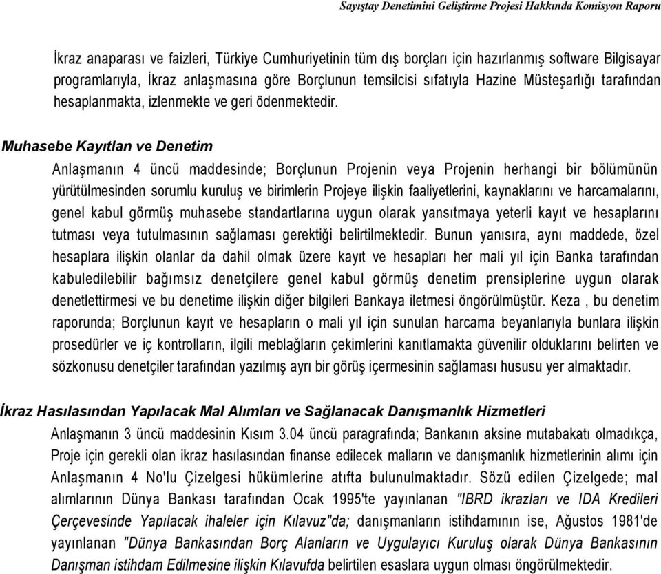 Muhasebe Kayıtlan ve Denetim Anlaşmanın 4 üncü maddesinde; Borçlunun Projenin veya Projenin herhangi bir bölümünün yürütülmesinden sorumlu kuruluş ve birimlerin Projeye ilişkin faaliyetlerini,