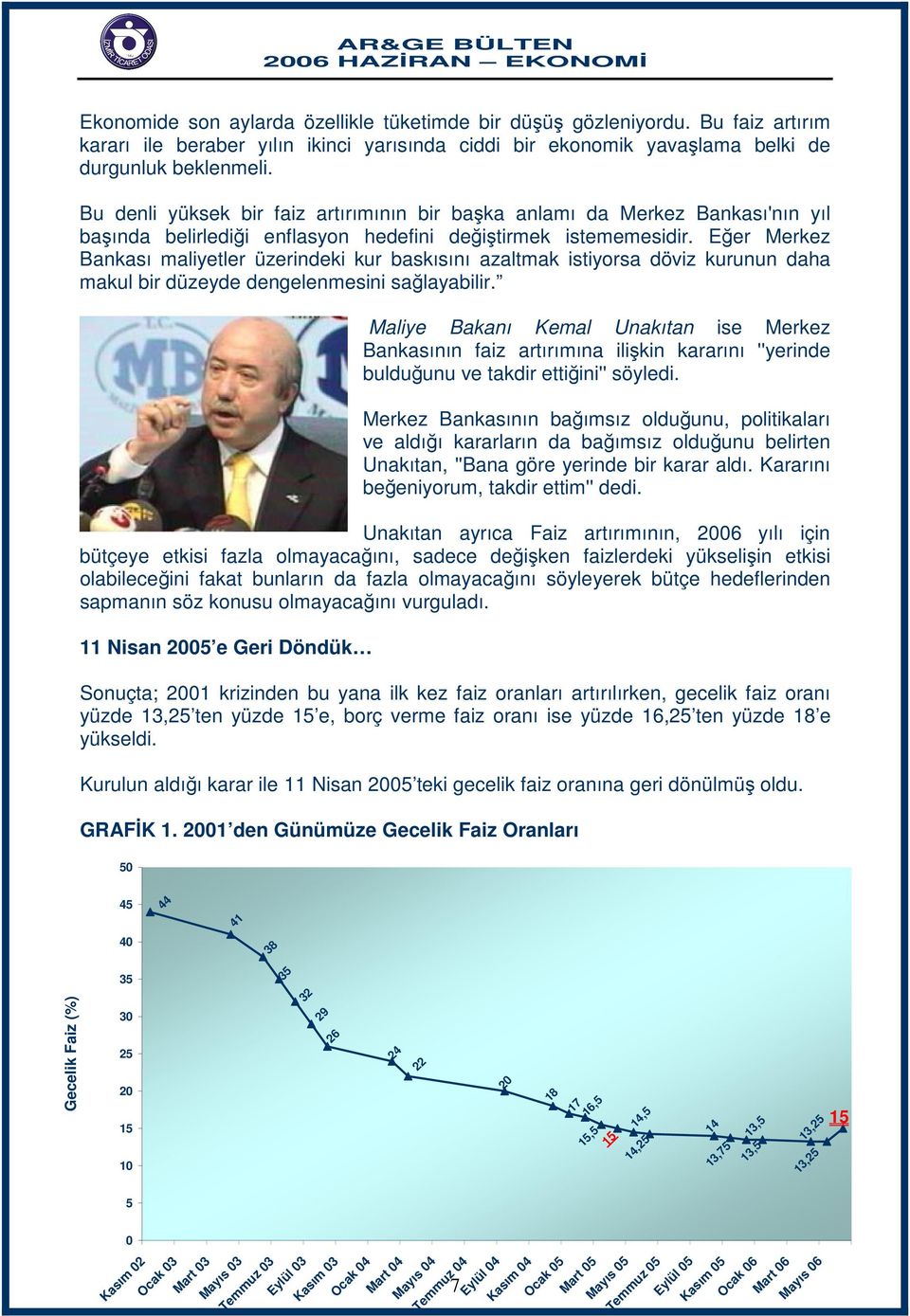 Eğer Merkez Bankası maliyetler üzerindeki kur baskısını azaltmak istiyorsa döviz kurunun daha makul bir düzeyde dengelenmesini sağlayabilir.