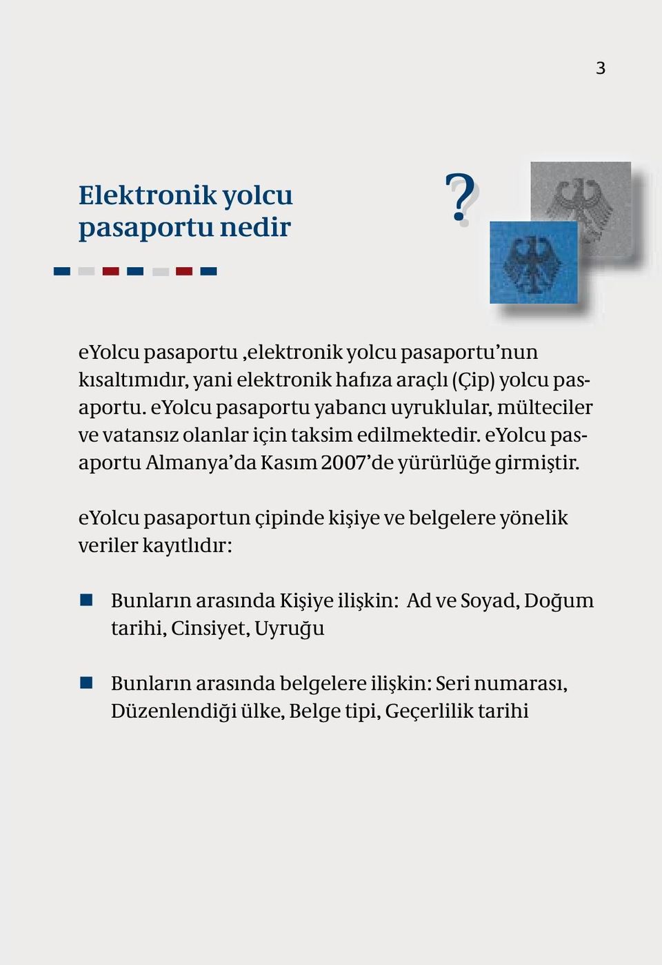 eyolcu pasaportu Almanya da Kasım 2007 de yürürlüğe girmiştir.