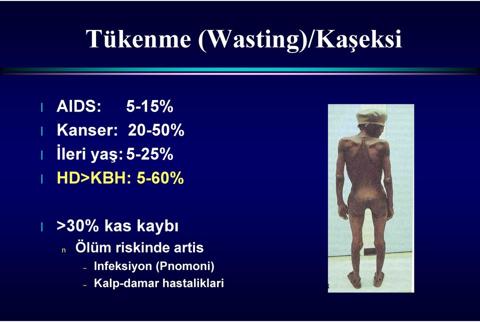 5-60% l >30% kas kaybı n Ölüm riskinde