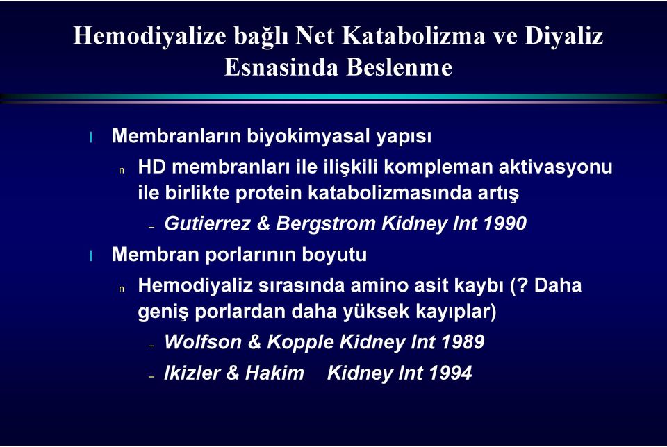 & Bergstrom Kidney Int 1990 Membran porlarının boyutu n Hemodiyaliz sırasında amino asit kaybı (?