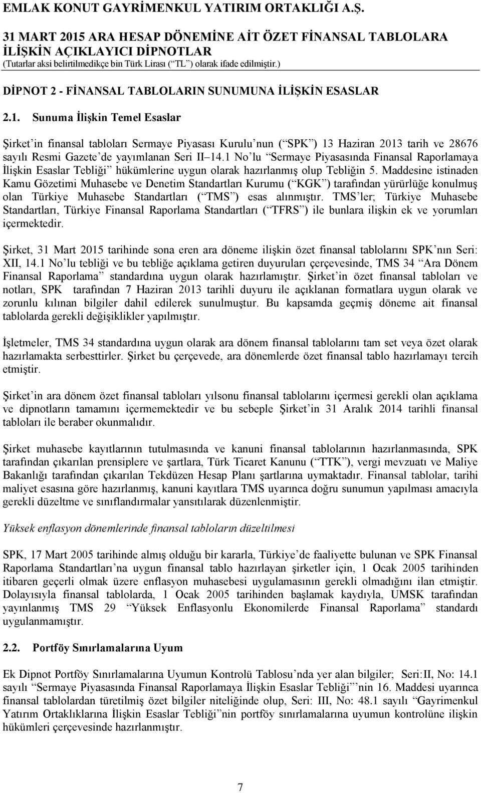 1 No lu Sermaye Piyasasında Finansal Raporlamaya İlişkin Esaslar Tebliği hükümlerine uygun olarak hazırlanmış olup Tebliğin 5.