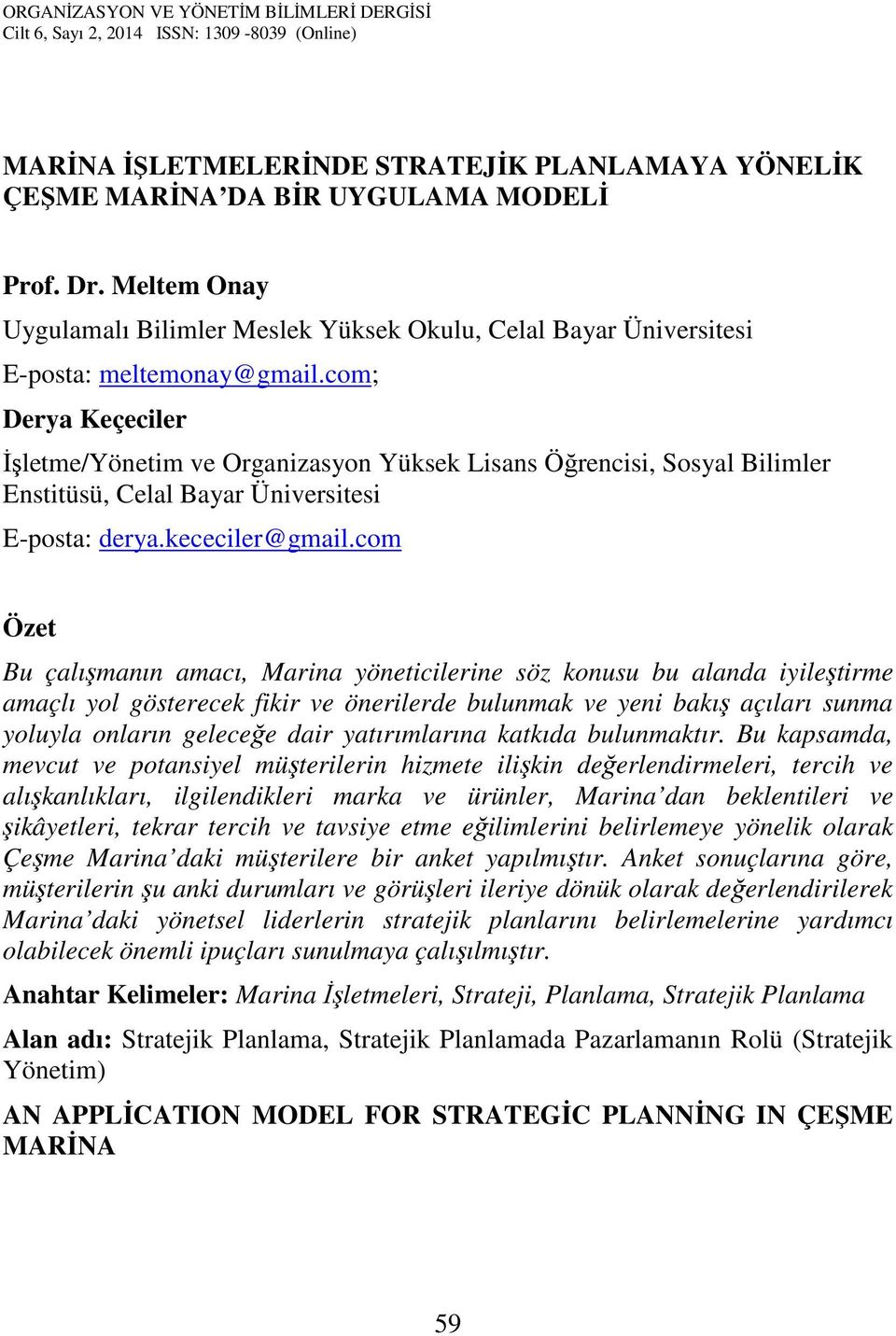 com; Derya Keçeciler İşletme/Yönetim ve Organizasyon Yüksek Lisans Öğrencisi, Sosyal Bilimler Enstitüsü, Celal Bayar Üniversitesi E-posta: derya.kececiler@gmail.