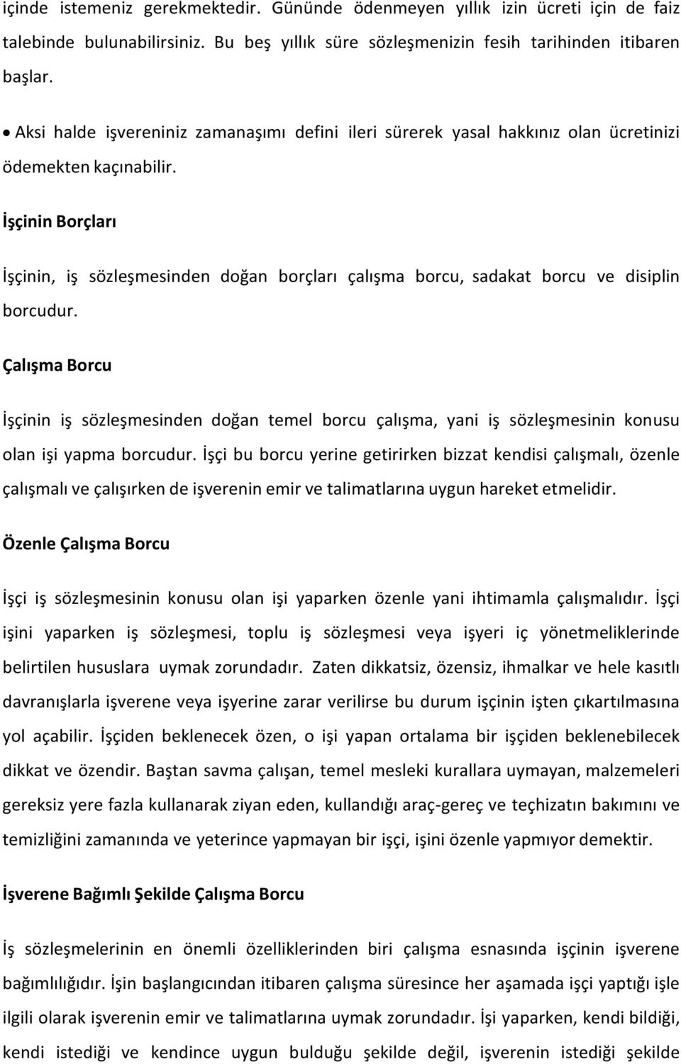 İşçinin Borçları İşçinin, iş sözleşmesinden doğan borçları çalışma borcu, sadakat borcu ve disiplin borcudur.