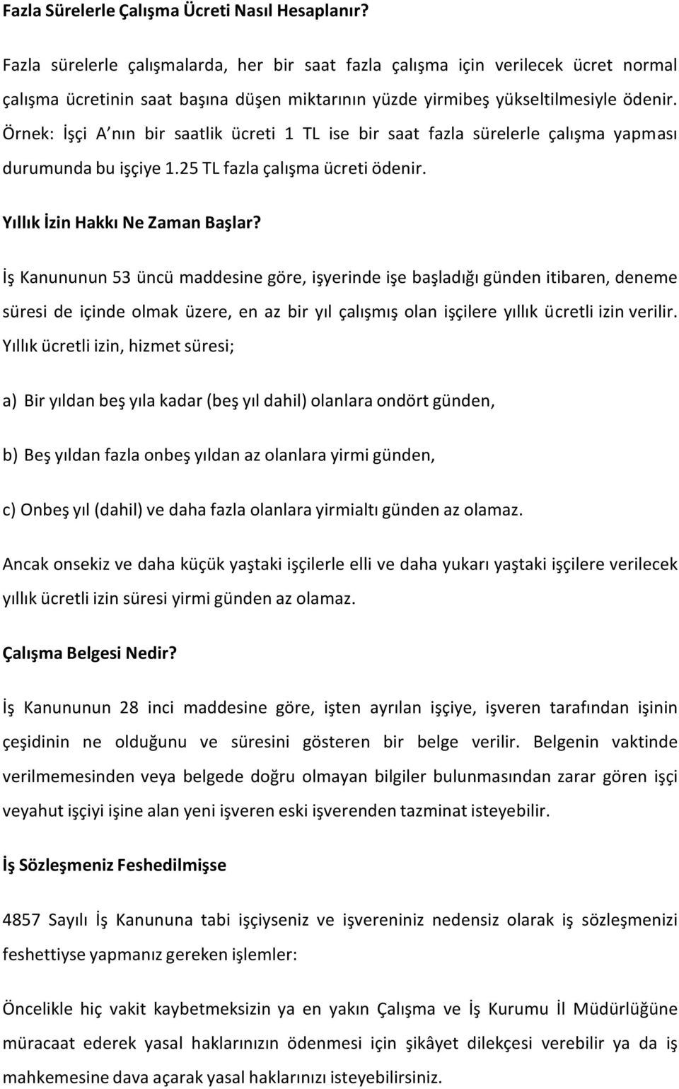 Örnek: İşçi A nın bir saatlik ücreti 1 TL ise bir saat fazla sürelerle çalışma yapması durumunda bu işçiye 1.25 TL fazla çalışma ücreti ödenir. Yıllık İzin Hakkı Ne Zaman Başlar?