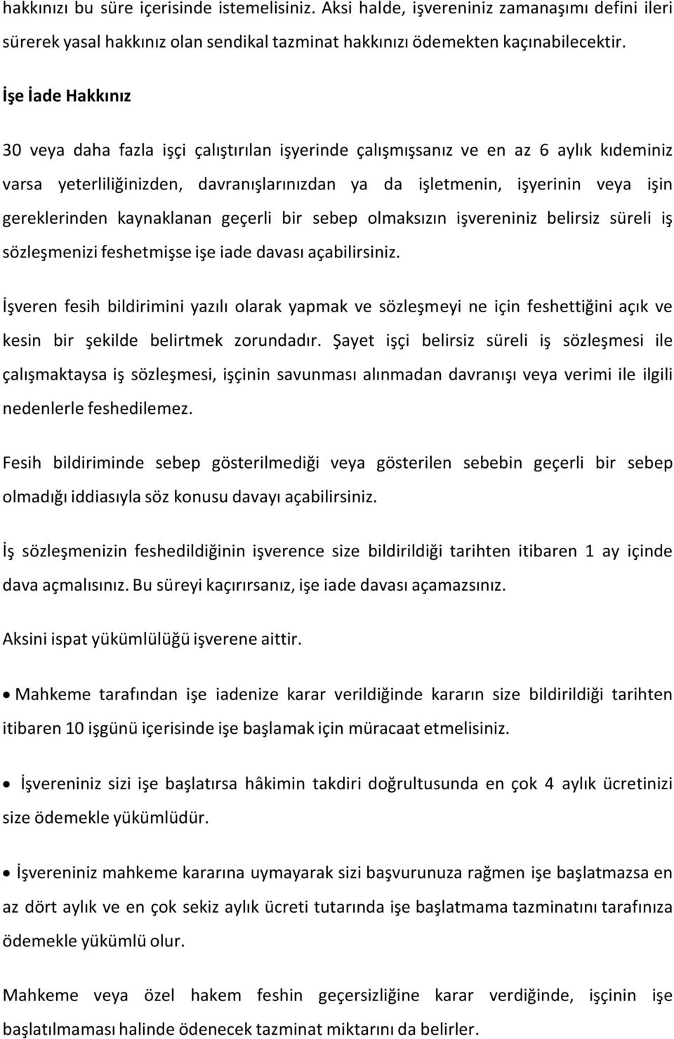 gereklerinden kaynaklanan geçerli bir sebep olmaksızın işvereniniz belirsiz süreli iş sözleşmenizi feshetmişse işe iade davası açabilirsiniz.