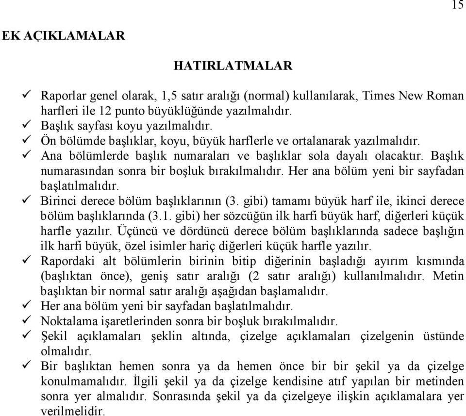 Her ana bölüm yeni bir sayfadan başlatılmalıdır. Birinci derece bölüm başlıklarının (3. gibi) tamamı büyük harf ile, ikinci derece bölüm başlıklarında (3.1.