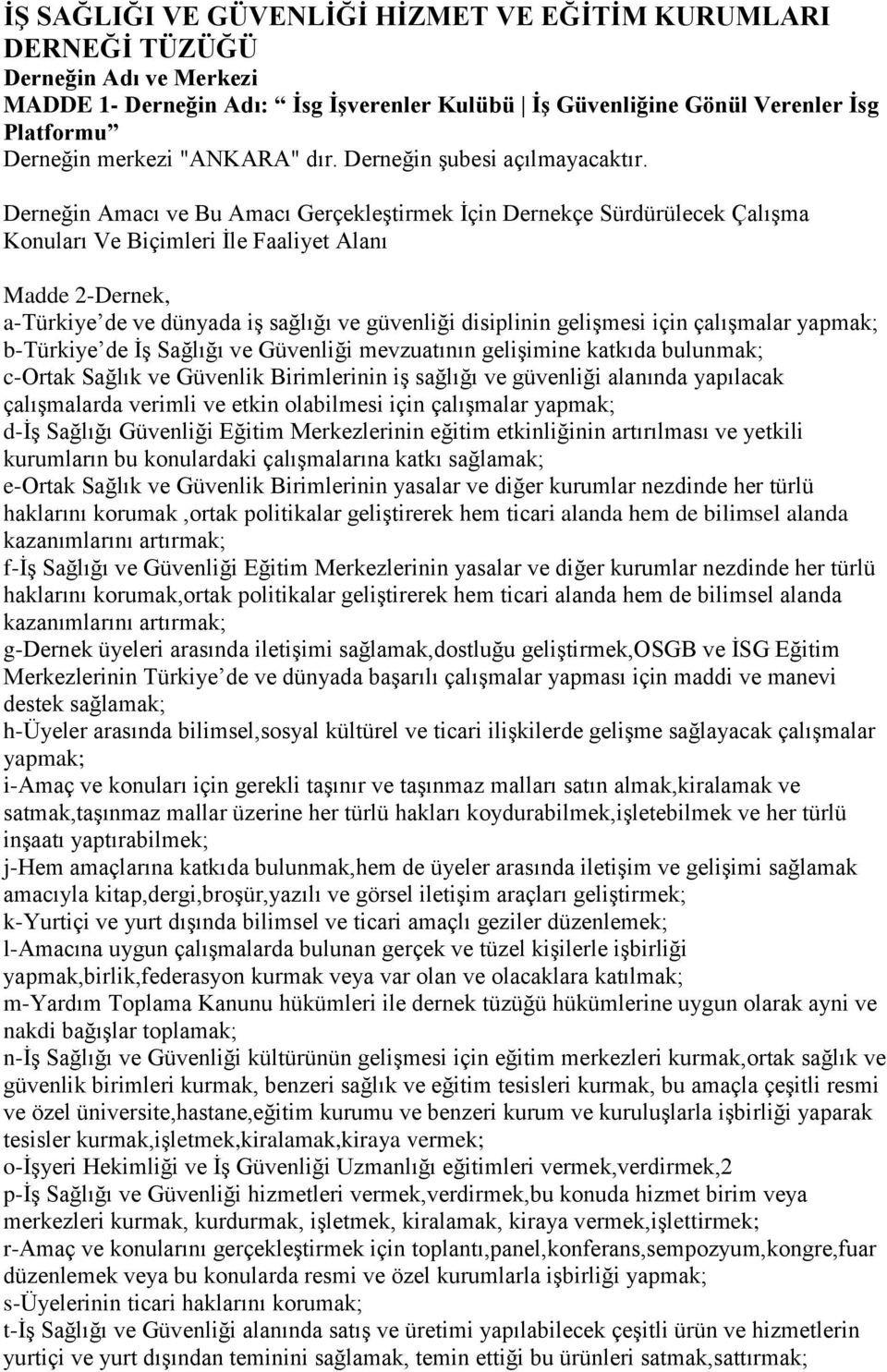 Derneğin Amacı ve Bu Amacı Gerçekleştirmek İçin Dernekçe Sürdürülecek Çalışma Konuları Ve Biçimleri İle Faaliyet Alanı Madde 2-Dernek, a-türkiye de ve dünyada iş sağlığı ve güvenliği disiplinin