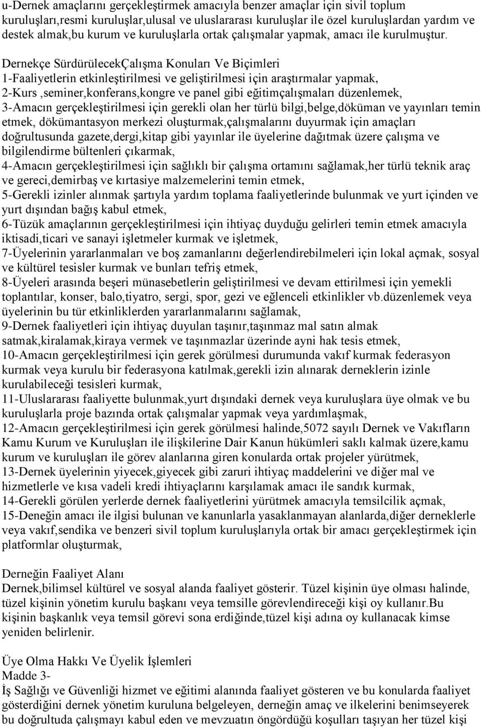 Dernekçe SürdürülecekÇalışma Konuları Ve Biçimleri 1-Faaliyetlerin etkinleştirilmesi ve geliştirilmesi için araştırmalar yapmak, 2-Kurs,seminer,konferans,kongre ve panel gibi eğitimçalışmaları