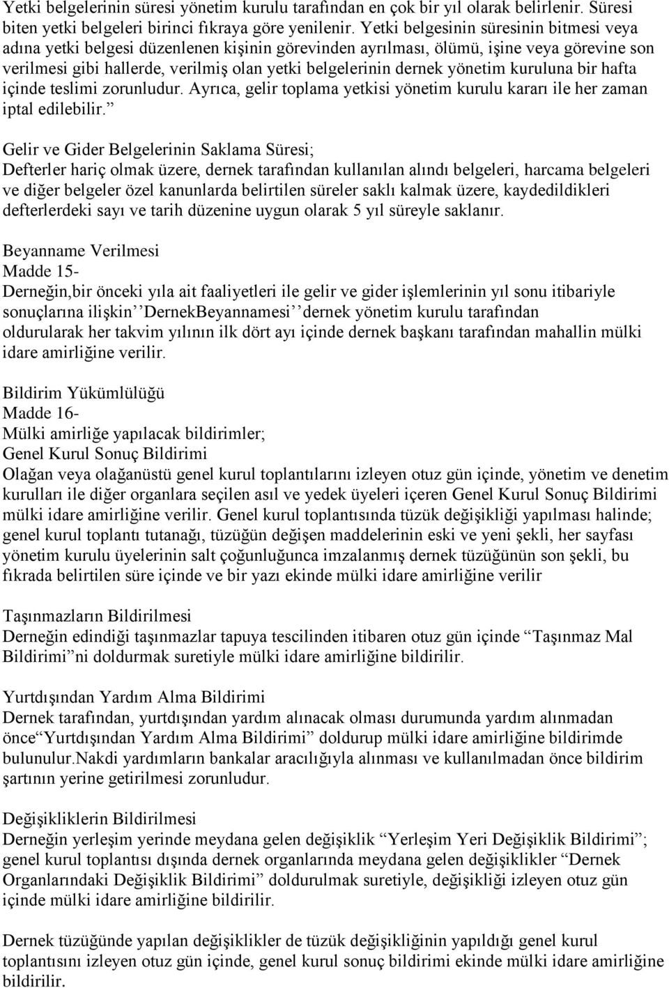 yönetim kuruluna bir hafta içinde teslimi zorunludur. Ayrıca, gelir toplama yetkisi yönetim kurulu kararı ile her zaman iptal edilebilir.