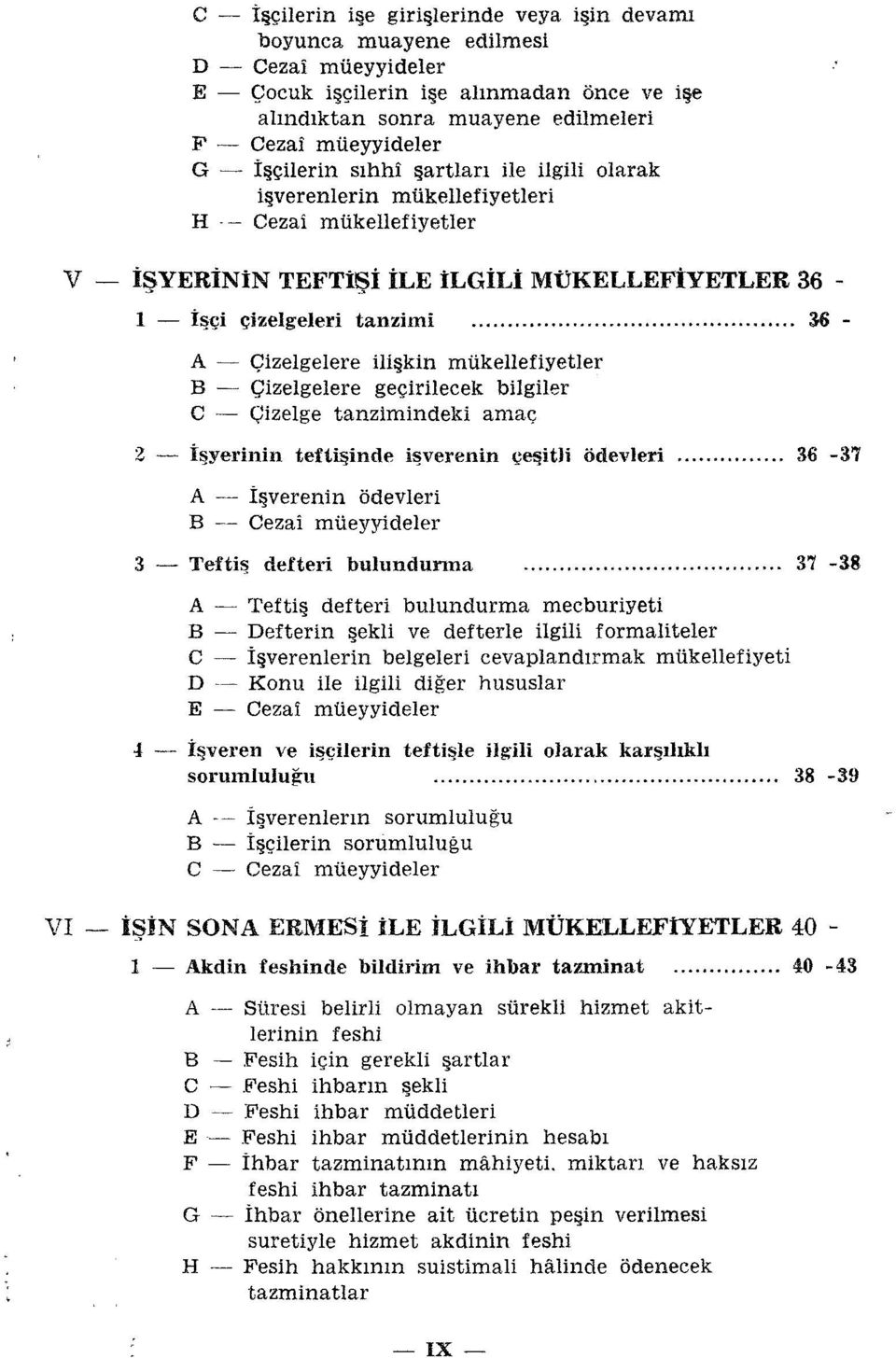 tanziıni 36 - A - Çizelgelere ili kin mükellefiyetler B - Çizelgelere geçirilecek bilgiler C - Çizelge tanzimindeki amaç Z - İşyerinin teftişinde işverenin çeşitli ödevleri.