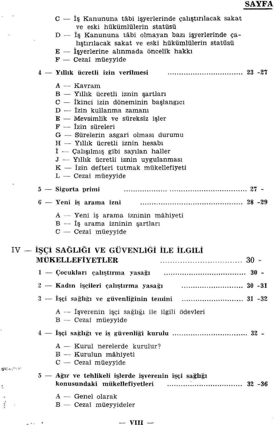 .. 23-27 A- Kavram B - Yıllık ücretli iznin şartları C - İkinci izin döneminin başlangıcı D - İzin kullanma zamanı E - Mevsimlik ve süreksiz i ler F - İzin süreleri G - Sürelerin asgari olması durumu