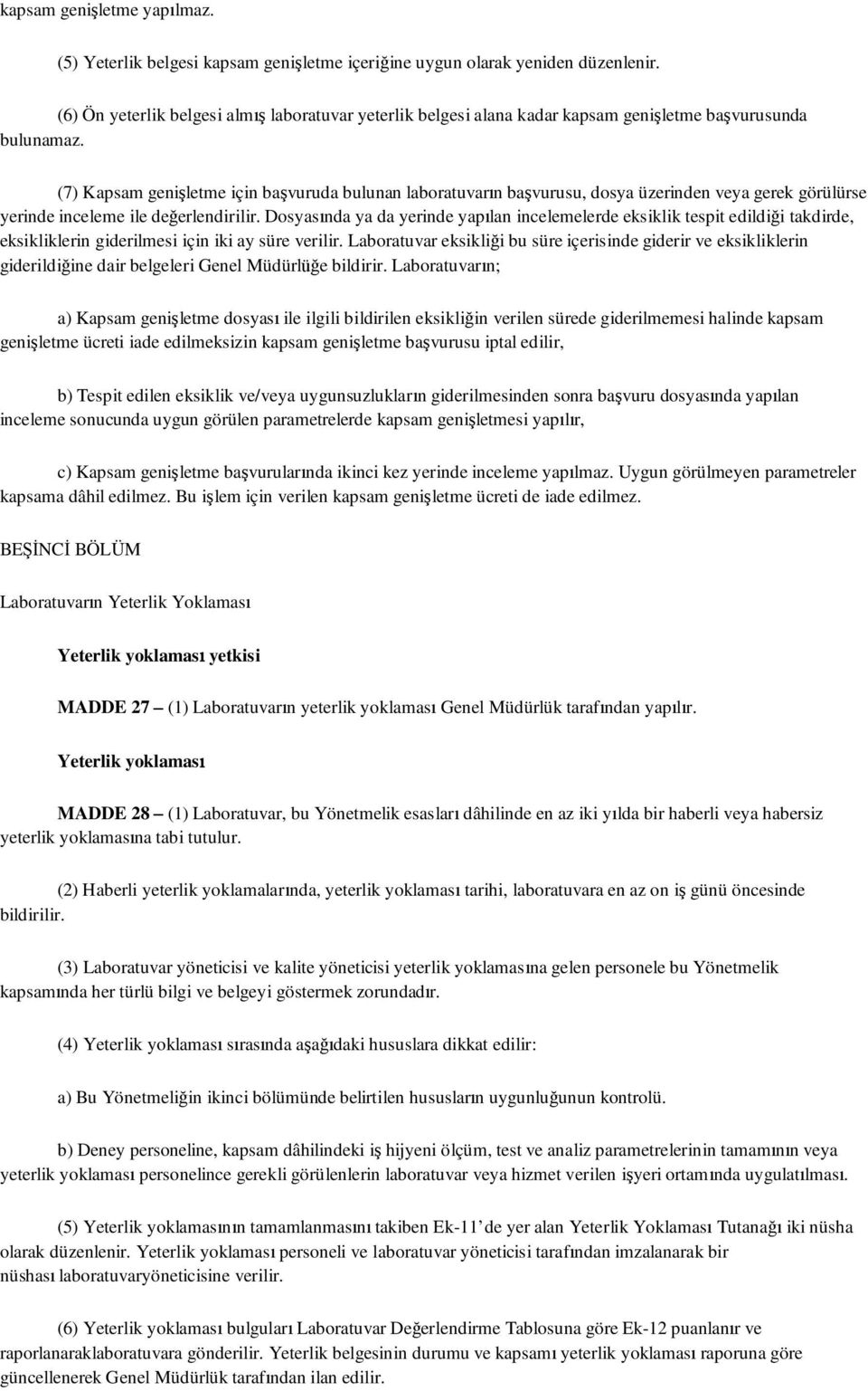 (7) Kapsam genişletme için başvuruda bulunan laboratuvarın başvurusu, dosya üzerinden veya gerek görülürse yerinde inceleme ile değerlendirilir.