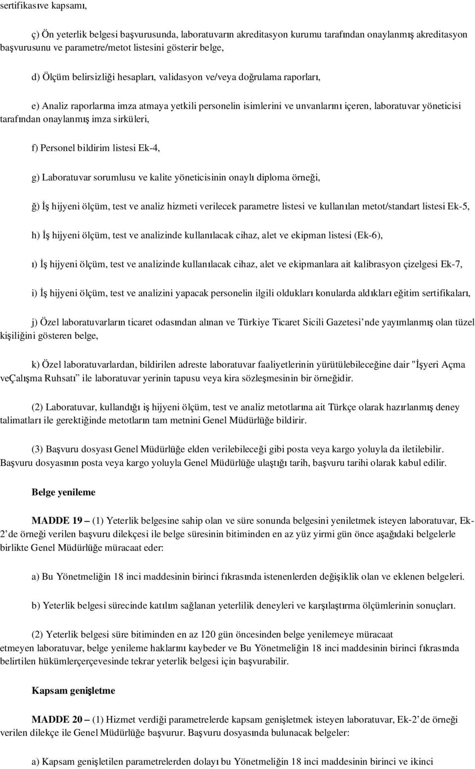 imza sirküleri, f) Personel bildirim listesi Ek-4, g) Laboratuvar sorumlusu ve kalite yöneticisinin onaylı diploma örneği, ğ) İş hijyeni ölçüm, test ve analiz hizmeti verilecek parametre listesi ve