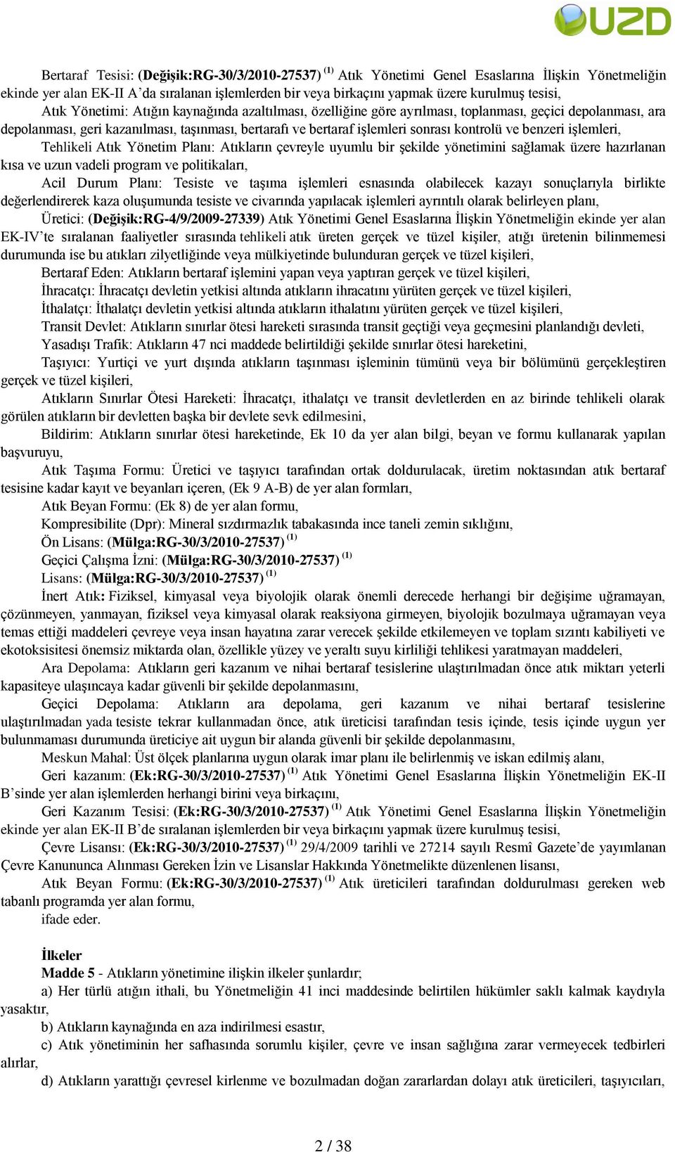 ve benzeri işlemleri, Tehlikeli Atık Yönetim Planı: Atıkların çevreyle uyumlu bir şekilde yönetimini sağlamak üzere hazırlanan kısa ve uzun vadeli program ve politikaları, Acil Durum Planı: Tesiste