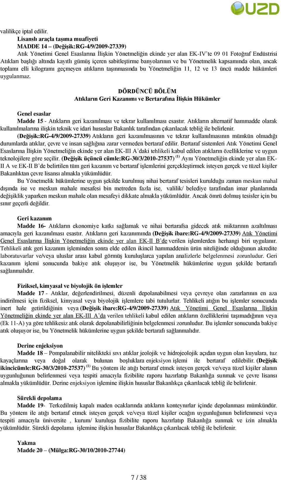 kayıtlı gümüş içeren sabitleştirme banyolarının ve bu Yönetmelik kapsamında olan, ancak toplamı elli kilogramı geçmeyen atıkların taşınmasında bu Yönetmeliğin 11, 12 ve 13 üncü madde hükümleri