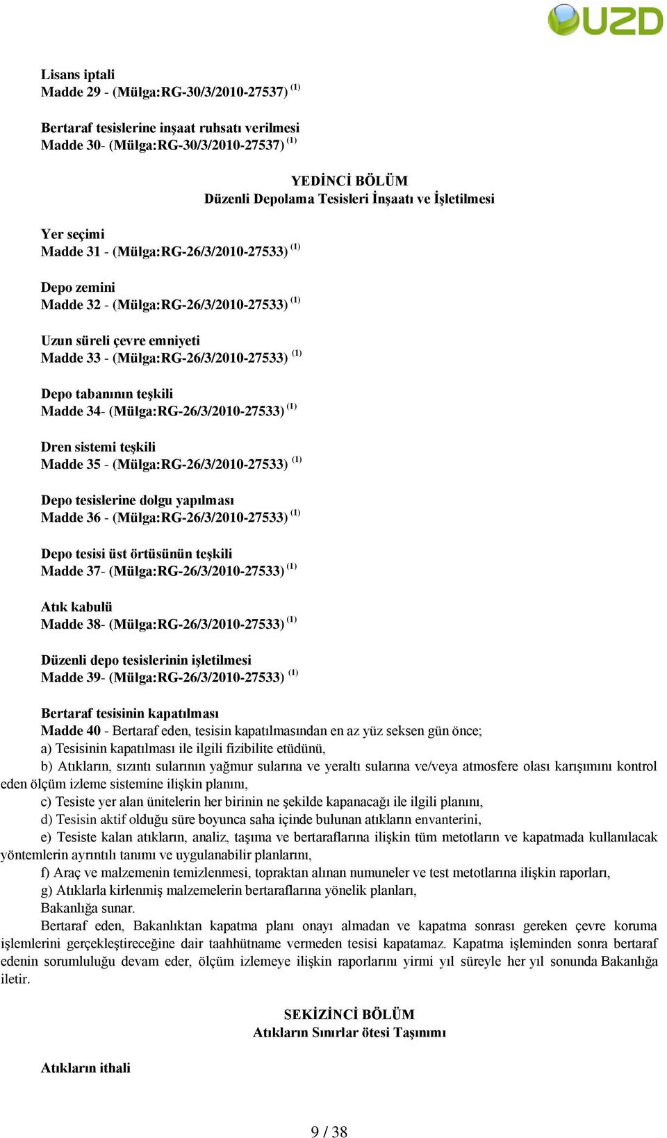 teşkili Madde 35 - (Mülga:RG-26/3/2010-27533) (1) Depo tesislerine dolgu yapılması Madde 36 - (Mülga:RG-26/3/2010-27533) (1) Depo tesisi üst örtüsünün teşkili Madde 37- (Mülga:RG-26/3/2010-27533) (1)